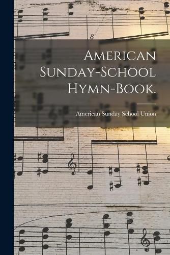 Cover image for American Sunday-school Hymn-book.