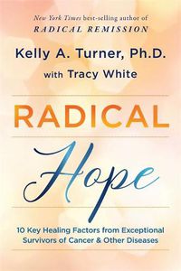Cover image for Radical Hope: 10 Key Healing Factors from Exceptional Survivors of Cancer & Other Diseases