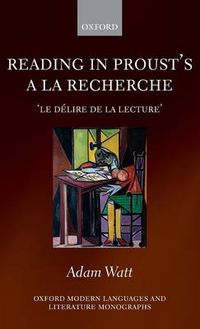 Cover image for Reading in Proust's A la recherche: le delire de la lecture