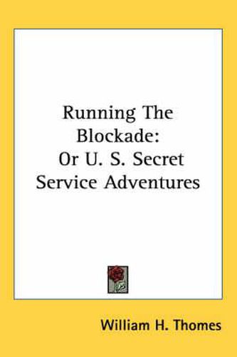 Cover image for Running the Blockade: Or U. S. Secret Service Adventures