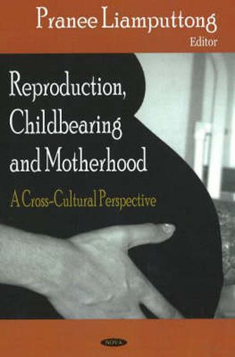 Cover image for Reproduction, Childbearing & Motherhood: A Cross-Cultural Perspective