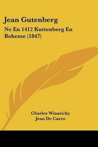 Cover image for Jean Gutenberg: Ne En 1412 Kuttenberg En Boheme (1847)