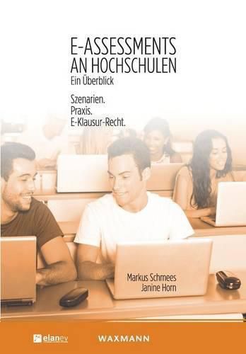 Cover image for E-Assessments an Hochschulen: Ein UEberblick: Szenarien. Praxis. E-Klausur-Recht.