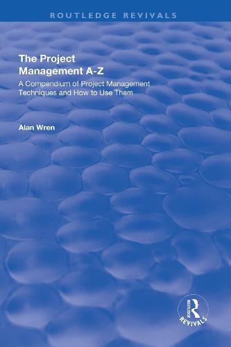 Cover image for Project Management A-Z: A Compendium of Project Management Techniques and How to Use Them: A Compendium of Project Management Techniques and How to Use Them