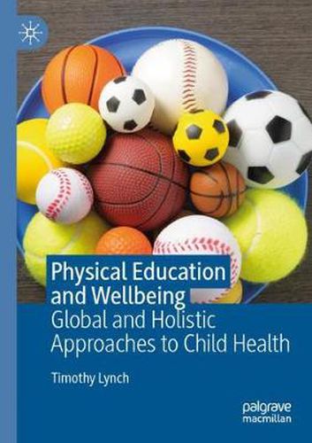 Cover image for Physical Education and Wellbeing: Global and Holistic Approaches to Child Health