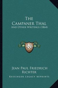 Cover image for The Campaner Thal: And Other Writings (1864)