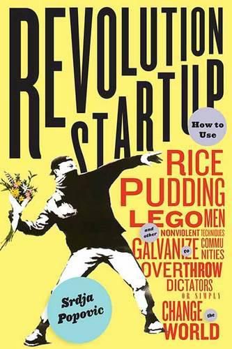 Cover image for Blueprint for Revolution: How to Use Rice Pudding, Lego Men, and Other Nonviolent Techniques to Galvanize Communities, Overthrow Dictators, or Simply Change the World