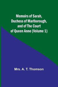 Cover image for Memoirs of Sarah, Duchess of Marlborough, and of the Court of Queen Anne (Volume 1)