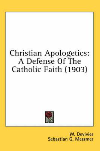 Christian Apologetics: A Defense of the Catholic Faith (1903)