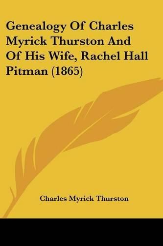 Cover image for Genealogy of Charles Myrick Thurston and of His Wife, Rachel Hall Pitman (1865)