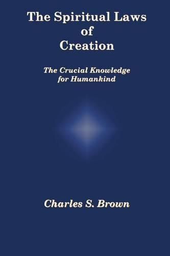 Cover image for The Spiritual Laws of Creation: The Crucial Knowledge for Humankind