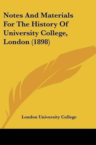 Cover image for Notes and Materials for the History of University College, London (1898)