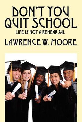 Cover image for Don't You Quit School: Life is not a rehearsal