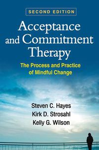 Cover image for Acceptance and Commitment Therapy: The Process and Practice of Mindful Change