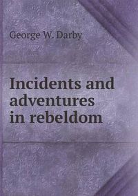 Cover image for Incidents and adventures in rebeldom