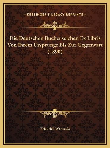 Die Deutschen Bucherzeichen Ex Libris Von Ihrem Ursprunge Bidie Deutschen Bucherzeichen Ex Libris Von Ihrem Ursprunge Bis Zur Gegenwart (1890) S Zur Gegenwart (1890)