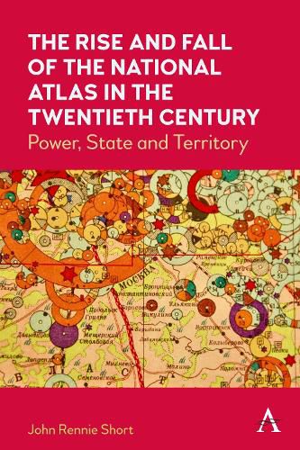 The Rise and Fall of the National Atlas in the Twentieth Century: Power, State and Territory