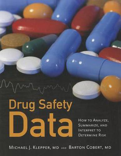 Cover image for Drug Safety Data: How To Analyze, Summarize And Interpret To Determine Risk