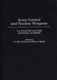 Cover image for Arms Control and Nuclear Weapons: U.S. Policies and the National Interest