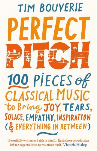 Perfect Pitch: 100 pieces of classical music to bring joy, tears, solace, empathy, inspiration (& everything in between)