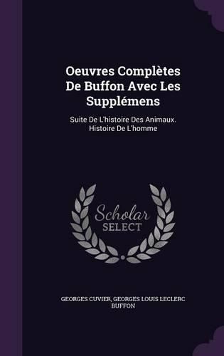 Oeuvres Completes de Buffon Avec Les Supplemens: Suite de L'Histoire Des Animaux. Histoire de L'Homme