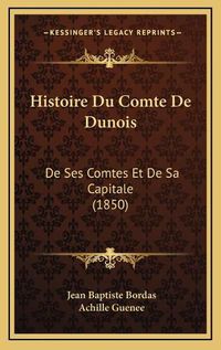 Cover image for Histoire Du Comte de Dunois: de Ses Comtes Et de Sa Capitale (1850)