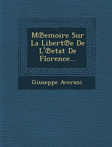 Cover image for M Emoire Sur La Libert E de L' Etat de Florence...