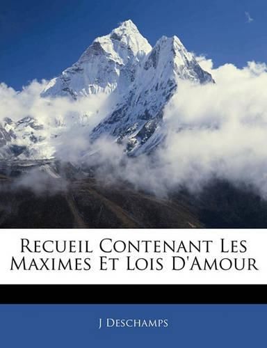 Cover image for Recueil Contenant Les Maximes Et Lois D'Amour