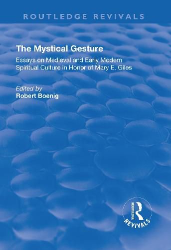 The Mystical Gesture: Essays on Medieval and Early Modern Spiritual Culture in Honor of Mary E.Giles