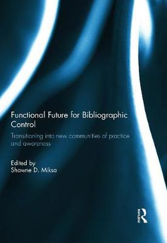 Cover image for Functional Future for Bibliographic Control: Transitioning into new communities of practice and awareness