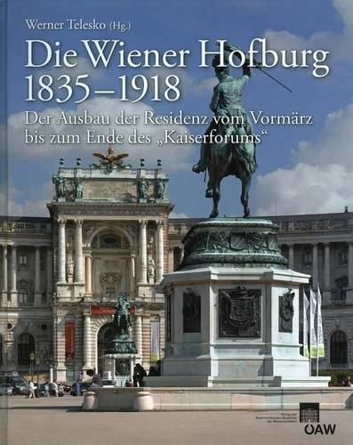 Cover image for Die Wiener Hofburg 1835-1918: Der Ausbau Der Residenz Vom Vormarz Bis Zum Ende Des Kaiserforums