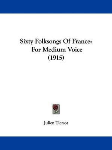 Sixty Folksongs of France: For Medium Voice (1915)