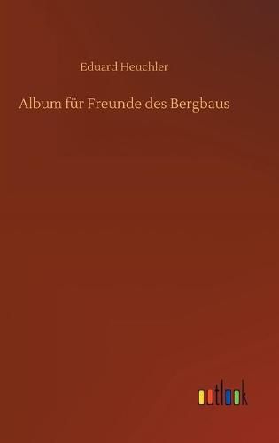 Cover image for Album fur Freunde des Bergbaus