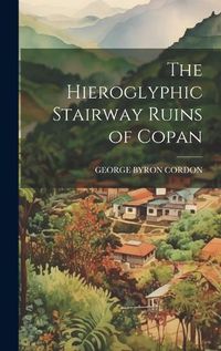 Cover image for The Hieroglyphic Stairway Ruins of Copan