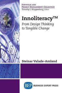 Cover image for Innoliteracy (TM): From Design Thinking to Tangible Change