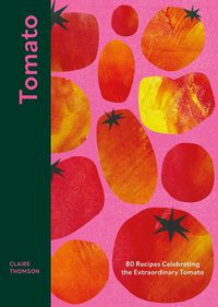 Cover image for Tomato: 80 Recipes Celebrating the Extraordinary Tomato