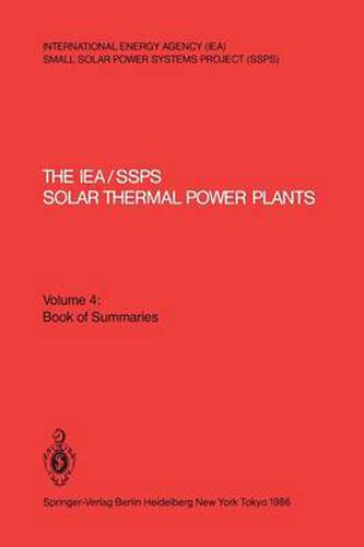 The IEA/SSPS Solar Thermal Power Plants - Facts and Figures- Final Report of the International Test and Evaluation Team (ITET): Volume 4: Book of Summaries