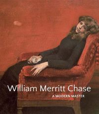 Cover image for William Merritt Chase: A Modern Master