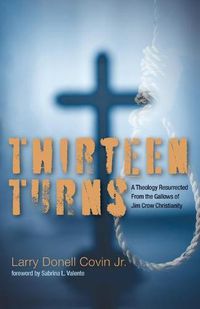 Cover image for Thirteen Turns: A Theology Resurrected from the Gallows of Jim Crow Christianity