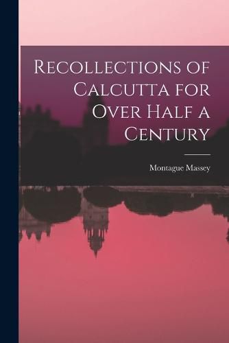 Cover image for Recollections of Calcutta for Over Half a Century