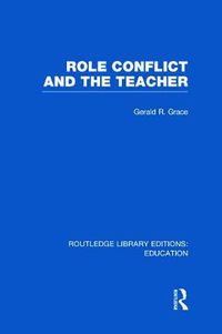 Cover image for Role Conflict and the Teacher (RLE Edu N)