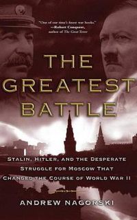 Cover image for Greatest Battle: Stalin, Hitler, and the Desperate Struggle for Moscow That Changed the Course of World War II