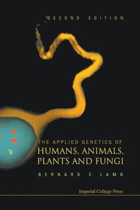 Cover image for Applied Genetics Of Humans, Animals, Plants And Fungi, The (2nd Edition)