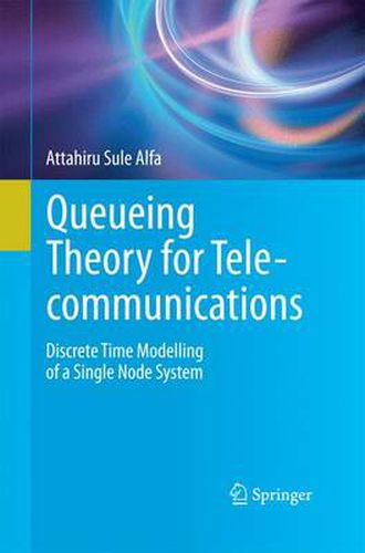 Cover image for Queueing Theory for Telecommunications: Discrete Time Modelling of a Single Node System