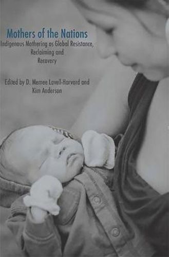 Cover image for Mothers of the Nations: Indigenous Mothering as Global Resistance, Reclaiming and Recovery