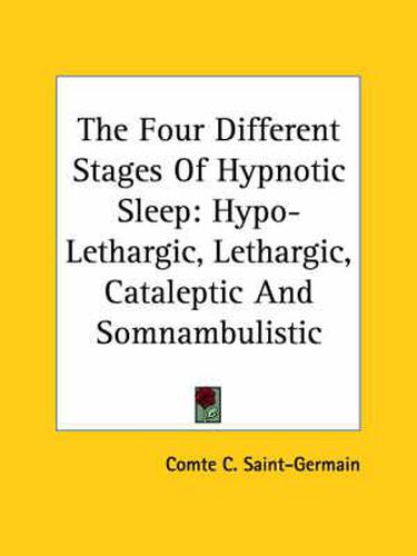 Cover image for The Four Different Stages of Hypnotic Sleep: Hypo-Lethargic, Lethargic, Cataleptic and Somnambulistic