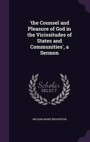 Cover image for 'The Counsel and Pleasure of God in the Vicissitudes of States and Communities', a Sermon