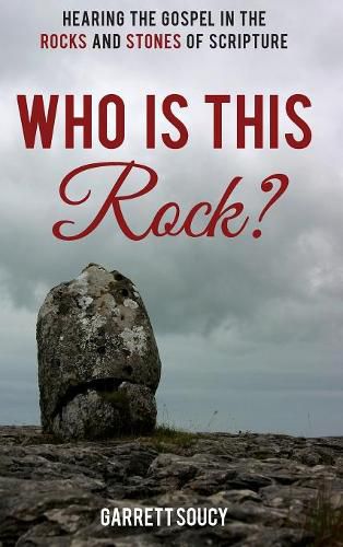 Cover image for Who Is This Rock?: Hearing the Gospel in the Rocks and Stones of Scripture