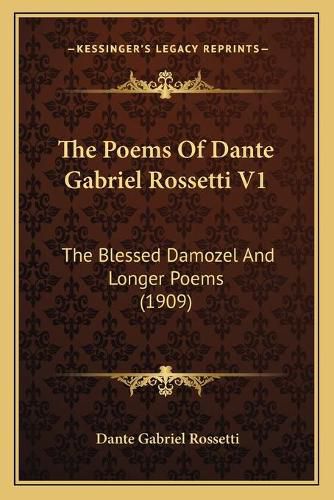 Cover image for The Poems of Dante Gabriel Rossetti V1: The Blessed Damozel and Longer Poems (1909)