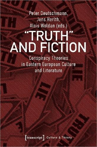 Cover image for Truth and Fiction - Conspiracy Theories in Eastern European Culture and Literature